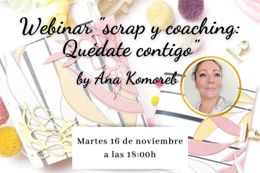 Webinar “scrap y coaching: Quédate Contigo” by Ana Komoreb y Alma imagina