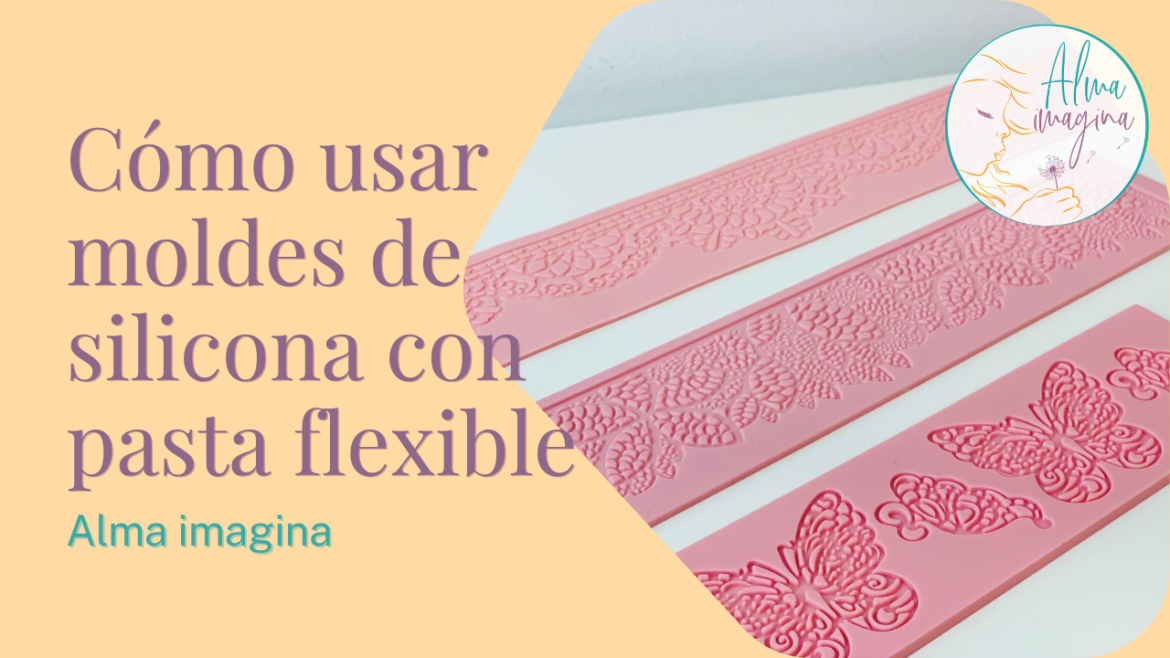 Pasta flexible y moldes de silicona - Alma Imagina